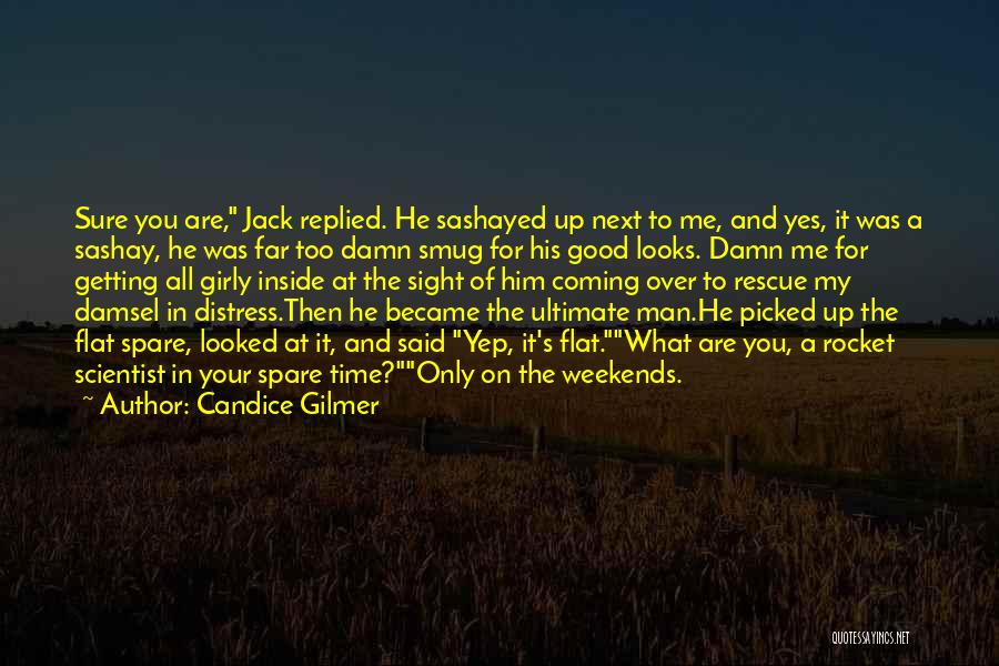 Candice Gilmer Quotes: Sure You Are, Jack Replied. He Sashayed Up Next To Me, And Yes, It Was A Sashay, He Was Far