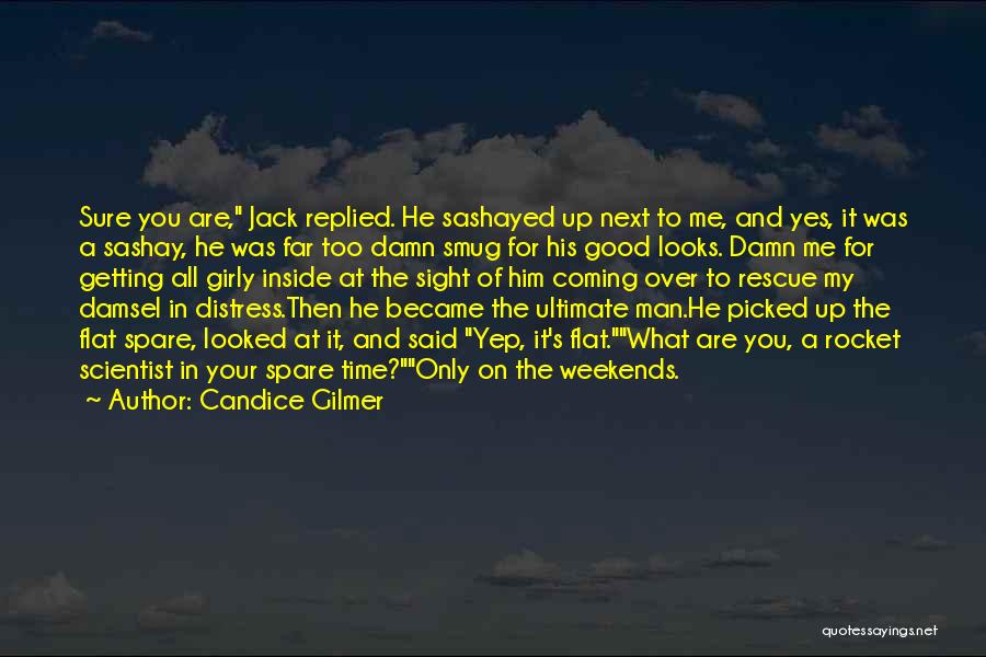 Candice Gilmer Quotes: Sure You Are, Jack Replied. He Sashayed Up Next To Me, And Yes, It Was A Sashay, He Was Far