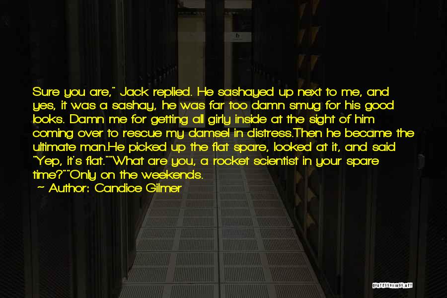 Candice Gilmer Quotes: Sure You Are, Jack Replied. He Sashayed Up Next To Me, And Yes, It Was A Sashay, He Was Far