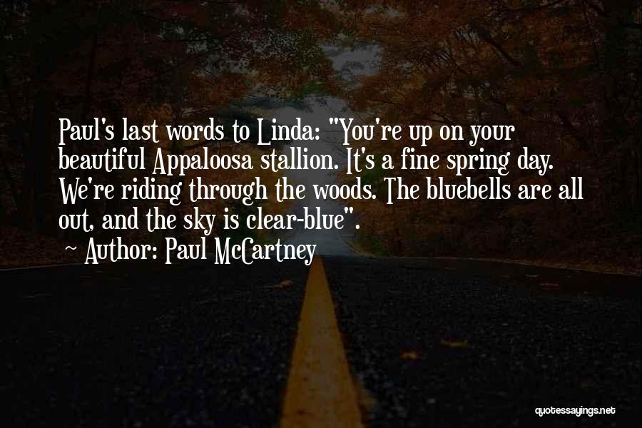 Paul McCartney Quotes: Paul's Last Words To Linda: You're Up On Your Beautiful Appaloosa Stallion. It's A Fine Spring Day. We're Riding Through