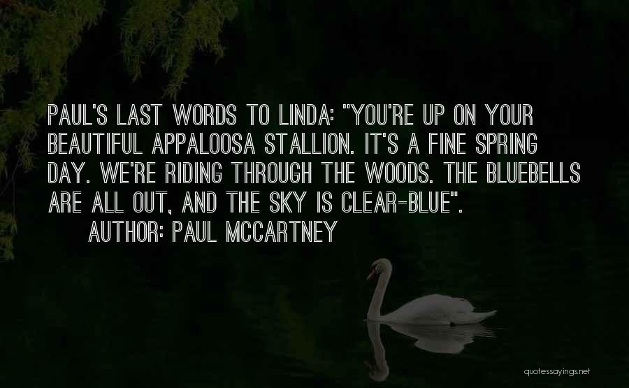 Paul McCartney Quotes: Paul's Last Words To Linda: You're Up On Your Beautiful Appaloosa Stallion. It's A Fine Spring Day. We're Riding Through