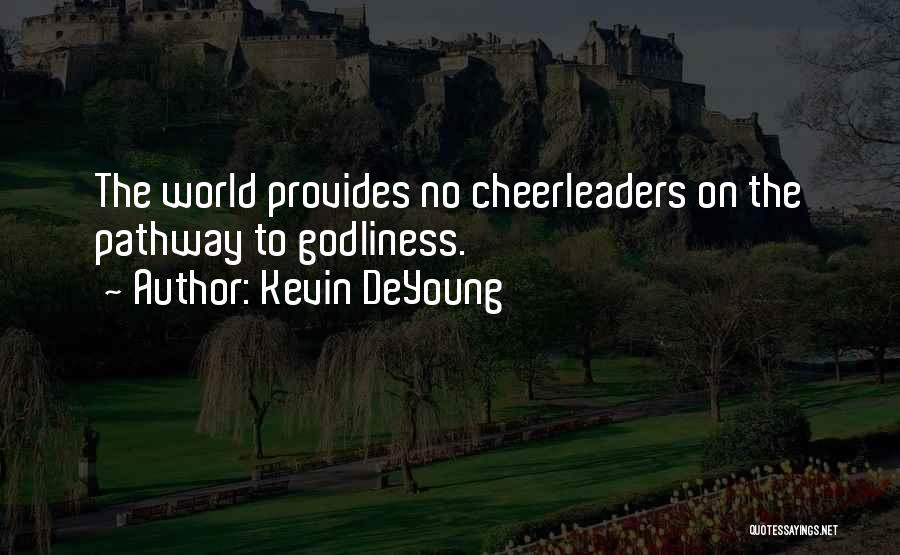 Kevin DeYoung Quotes: The World Provides No Cheerleaders On The Pathway To Godliness.