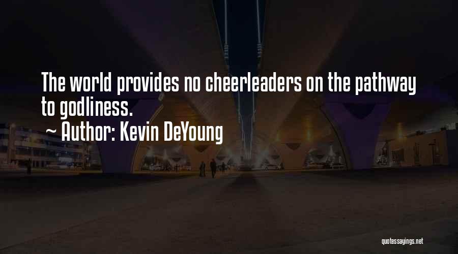 Kevin DeYoung Quotes: The World Provides No Cheerleaders On The Pathway To Godliness.