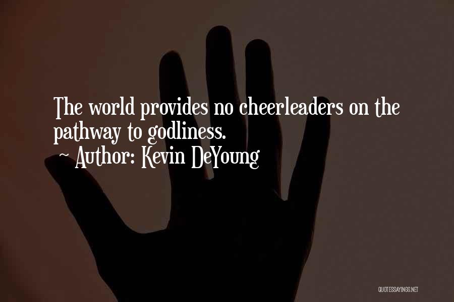 Kevin DeYoung Quotes: The World Provides No Cheerleaders On The Pathway To Godliness.