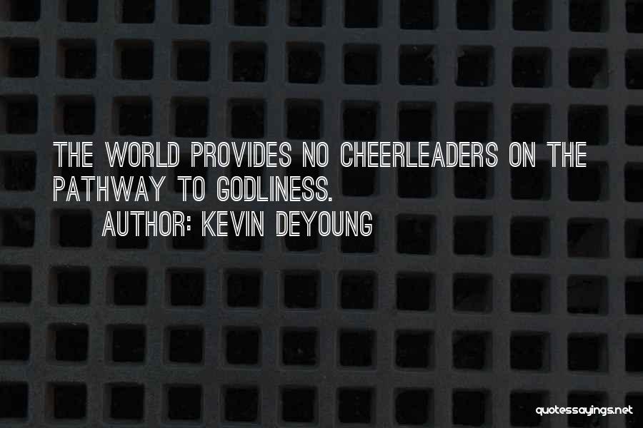 Kevin DeYoung Quotes: The World Provides No Cheerleaders On The Pathway To Godliness.