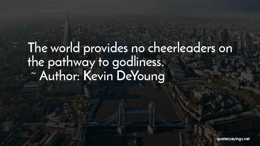 Kevin DeYoung Quotes: The World Provides No Cheerleaders On The Pathway To Godliness.