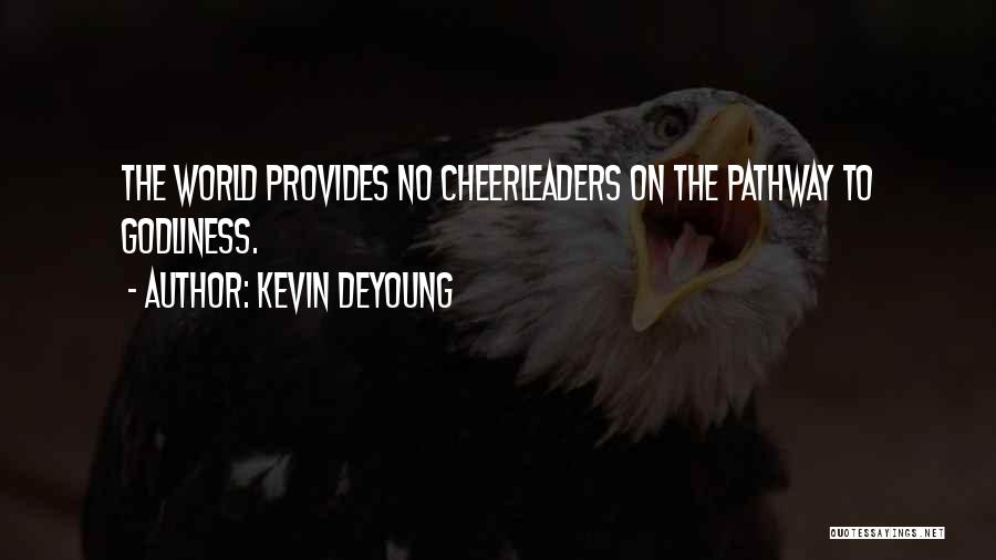 Kevin DeYoung Quotes: The World Provides No Cheerleaders On The Pathway To Godliness.