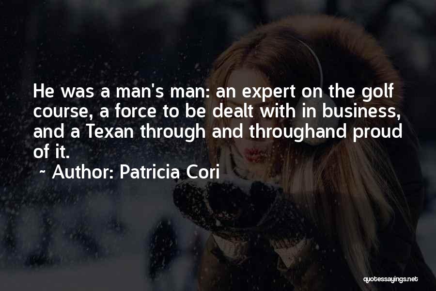 Patricia Cori Quotes: He Was A Man's Man: An Expert On The Golf Course, A Force To Be Dealt With In Business, And