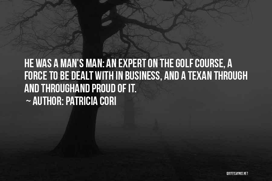 Patricia Cori Quotes: He Was A Man's Man: An Expert On The Golf Course, A Force To Be Dealt With In Business, And