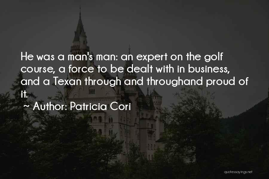 Patricia Cori Quotes: He Was A Man's Man: An Expert On The Golf Course, A Force To Be Dealt With In Business, And