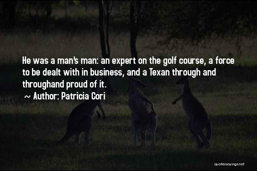 Patricia Cori Quotes: He Was A Man's Man: An Expert On The Golf Course, A Force To Be Dealt With In Business, And
