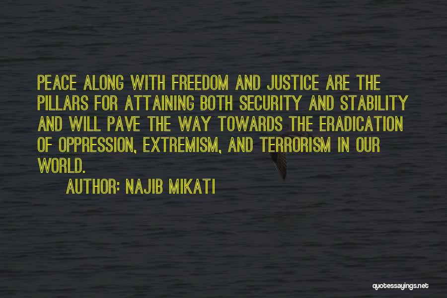 Najib Mikati Quotes: Peace Along With Freedom And Justice Are The Pillars For Attaining Both Security And Stability And Will Pave The Way