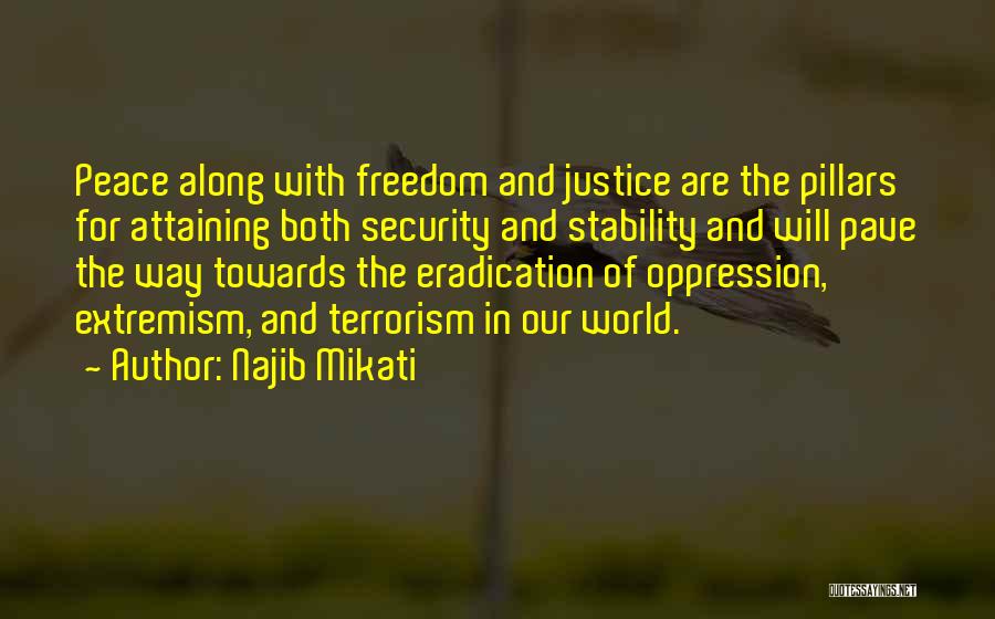 Najib Mikati Quotes: Peace Along With Freedom And Justice Are The Pillars For Attaining Both Security And Stability And Will Pave The Way