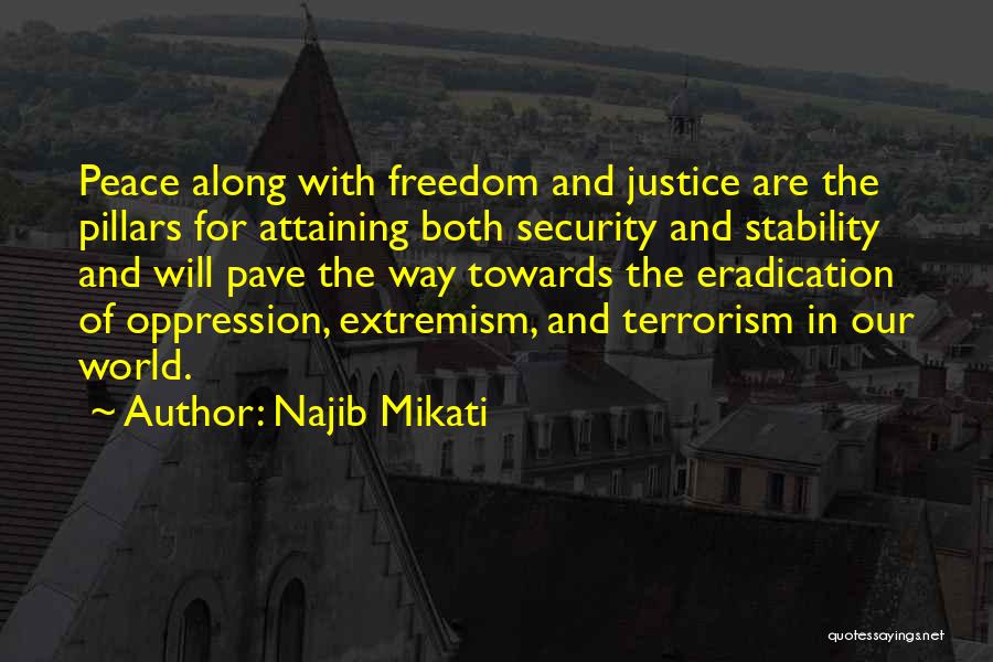 Najib Mikati Quotes: Peace Along With Freedom And Justice Are The Pillars For Attaining Both Security And Stability And Will Pave The Way