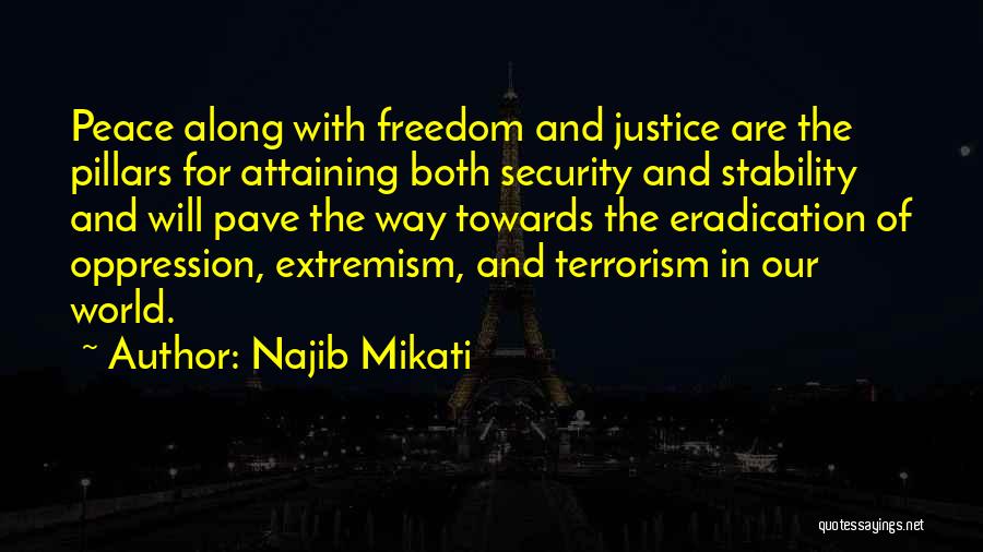 Najib Mikati Quotes: Peace Along With Freedom And Justice Are The Pillars For Attaining Both Security And Stability And Will Pave The Way