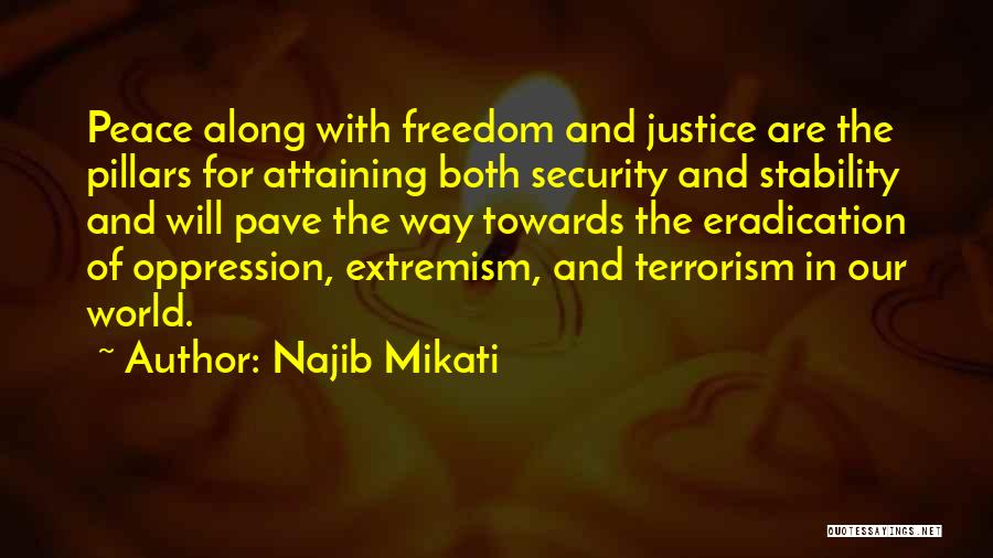 Najib Mikati Quotes: Peace Along With Freedom And Justice Are The Pillars For Attaining Both Security And Stability And Will Pave The Way