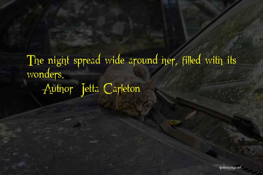 Jetta Carleton Quotes: The Night Spread Wide Around Her, Filled With Its Wonders.