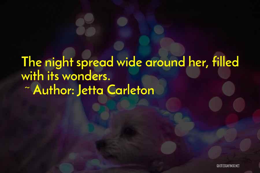 Jetta Carleton Quotes: The Night Spread Wide Around Her, Filled With Its Wonders.