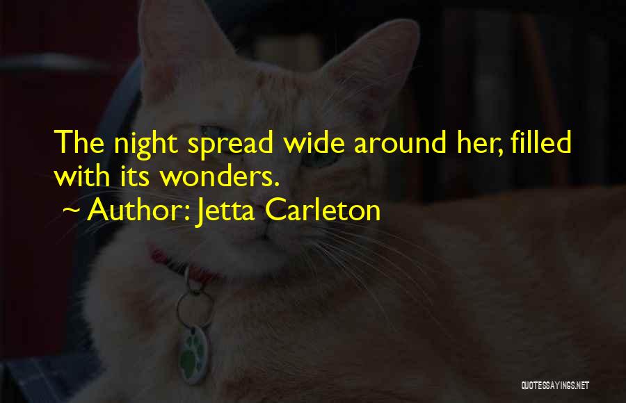 Jetta Carleton Quotes: The Night Spread Wide Around Her, Filled With Its Wonders.