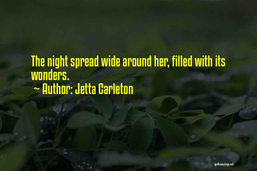 Jetta Carleton Quotes: The Night Spread Wide Around Her, Filled With Its Wonders.