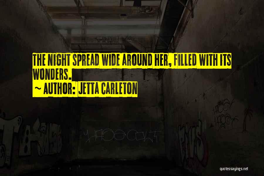Jetta Carleton Quotes: The Night Spread Wide Around Her, Filled With Its Wonders.