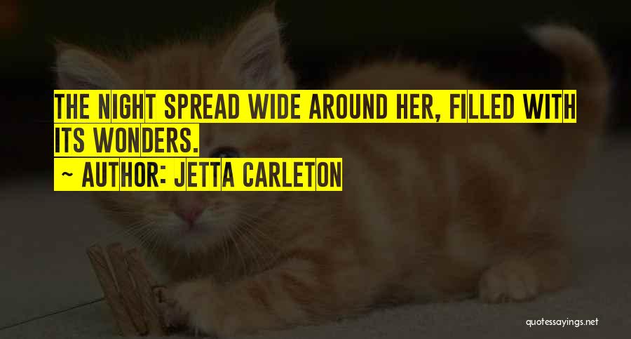 Jetta Carleton Quotes: The Night Spread Wide Around Her, Filled With Its Wonders.