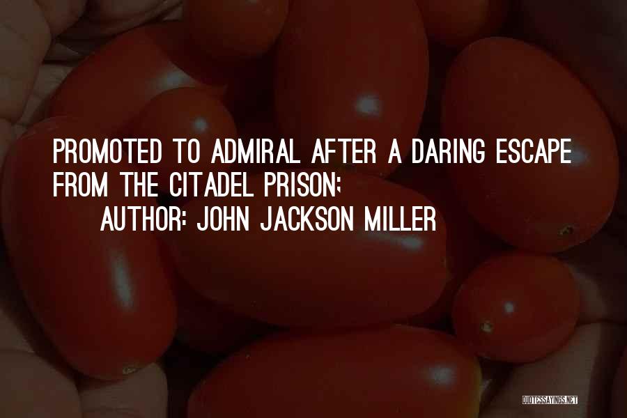 John Jackson Miller Quotes: Promoted To Admiral After A Daring Escape From The Citadel Prison;