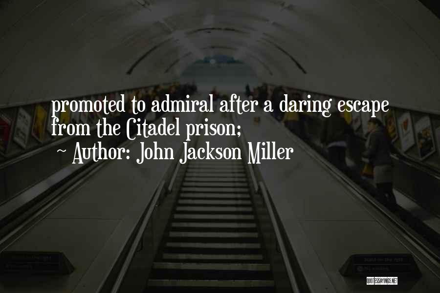 John Jackson Miller Quotes: Promoted To Admiral After A Daring Escape From The Citadel Prison;