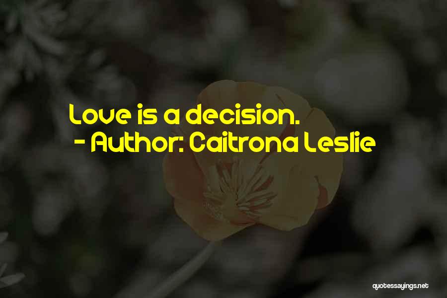 Caitrona Leslie Quotes: Love Is A Decision.