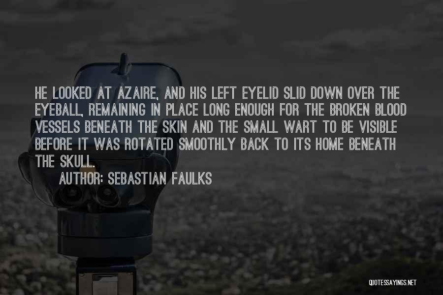 Sebastian Faulks Quotes: He Looked At Azaire, And His Left Eyelid Slid Down Over The Eyeball, Remaining In Place Long Enough For The