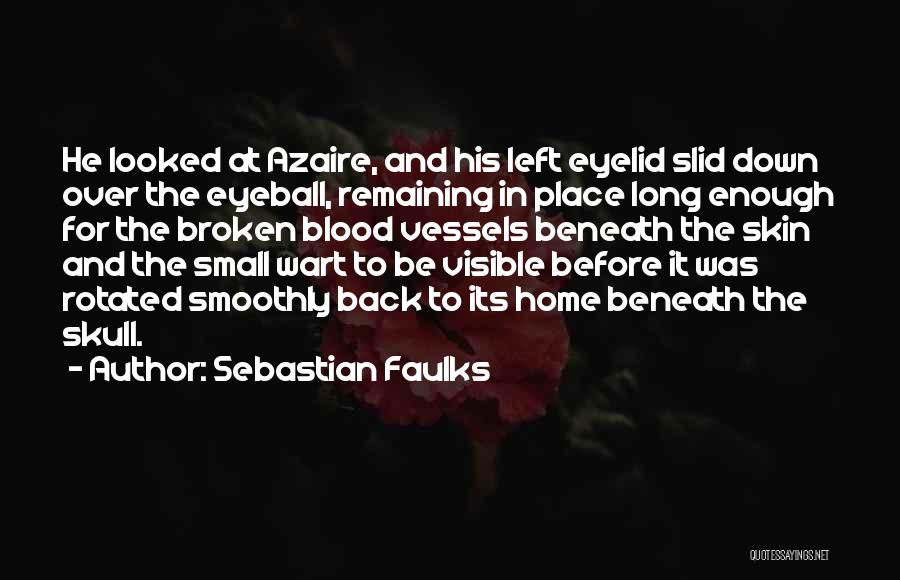 Sebastian Faulks Quotes: He Looked At Azaire, And His Left Eyelid Slid Down Over The Eyeball, Remaining In Place Long Enough For The