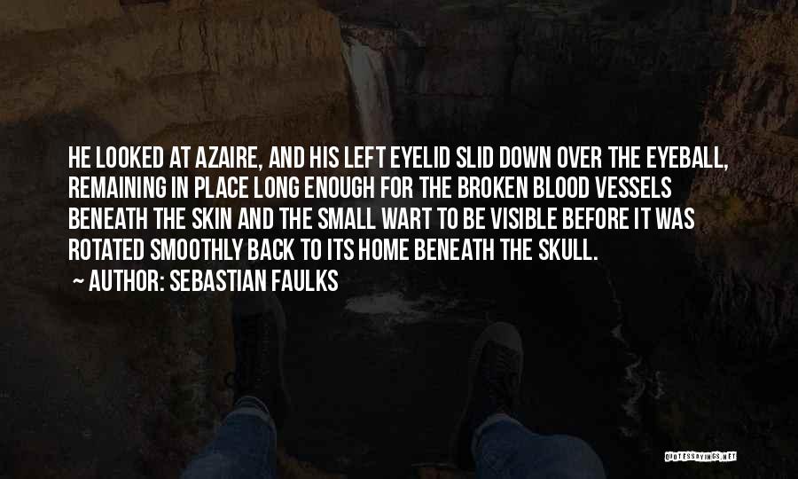 Sebastian Faulks Quotes: He Looked At Azaire, And His Left Eyelid Slid Down Over The Eyeball, Remaining In Place Long Enough For The