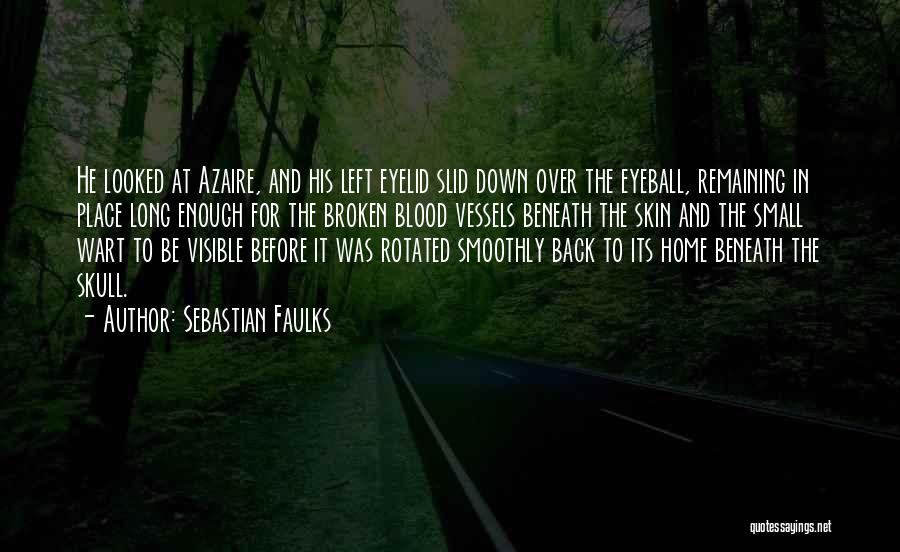 Sebastian Faulks Quotes: He Looked At Azaire, And His Left Eyelid Slid Down Over The Eyeball, Remaining In Place Long Enough For The