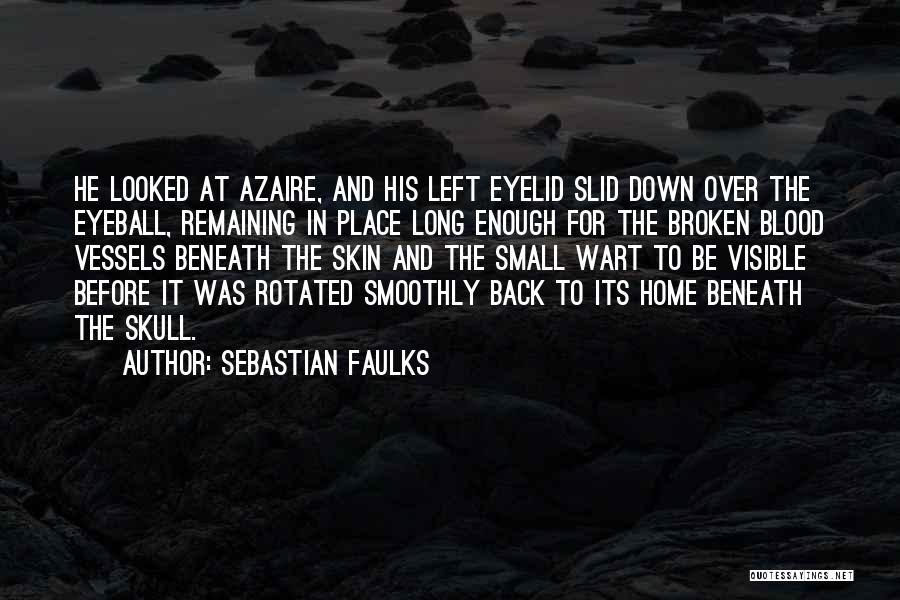 Sebastian Faulks Quotes: He Looked At Azaire, And His Left Eyelid Slid Down Over The Eyeball, Remaining In Place Long Enough For The