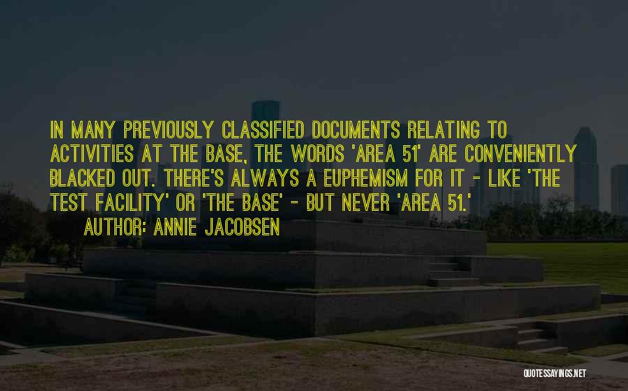 Annie Jacobsen Quotes: In Many Previously Classified Documents Relating To Activities At The Base, The Words 'area 51' Are Conveniently Blacked Out. There's