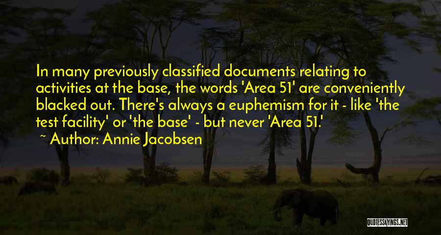 Annie Jacobsen Quotes: In Many Previously Classified Documents Relating To Activities At The Base, The Words 'area 51' Are Conveniently Blacked Out. There's