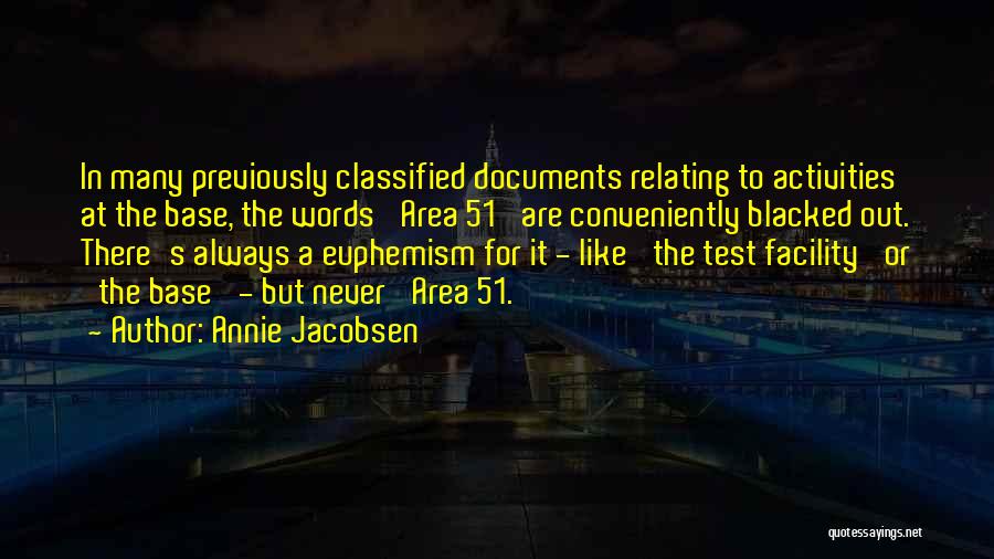 Annie Jacobsen Quotes: In Many Previously Classified Documents Relating To Activities At The Base, The Words 'area 51' Are Conveniently Blacked Out. There's