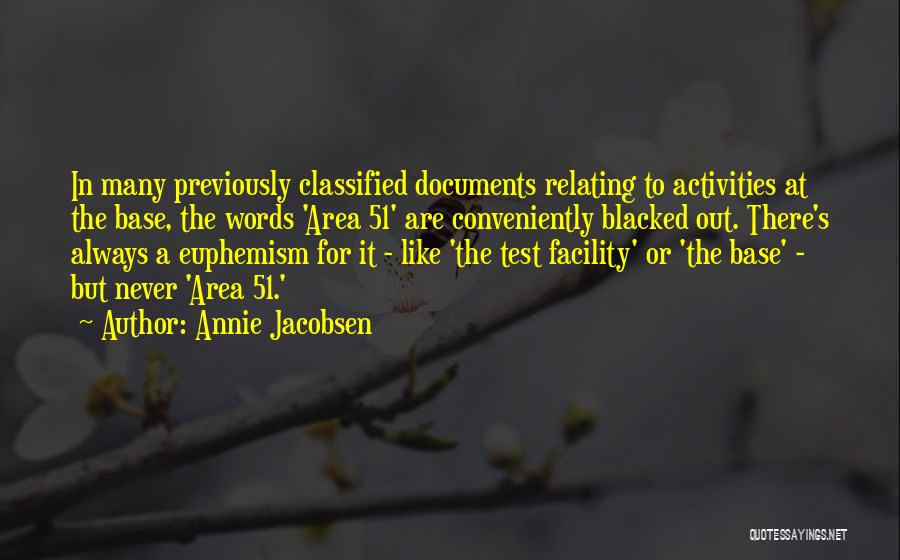 Annie Jacobsen Quotes: In Many Previously Classified Documents Relating To Activities At The Base, The Words 'area 51' Are Conveniently Blacked Out. There's