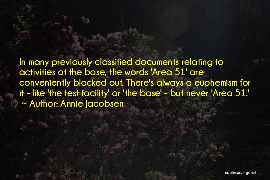 Annie Jacobsen Quotes: In Many Previously Classified Documents Relating To Activities At The Base, The Words 'area 51' Are Conveniently Blacked Out. There's