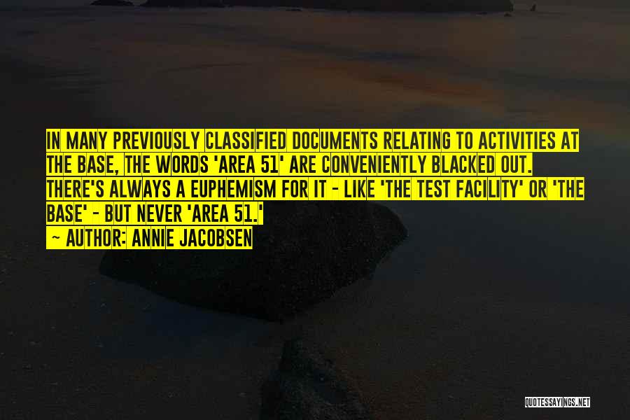 Annie Jacobsen Quotes: In Many Previously Classified Documents Relating To Activities At The Base, The Words 'area 51' Are Conveniently Blacked Out. There's