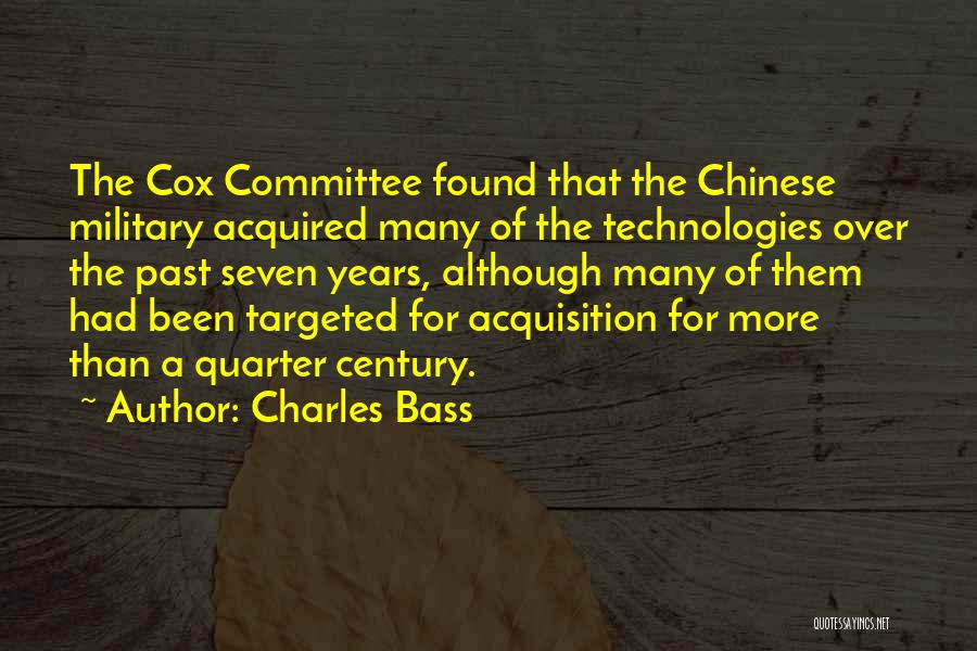 Charles Bass Quotes: The Cox Committee Found That The Chinese Military Acquired Many Of The Technologies Over The Past Seven Years, Although Many