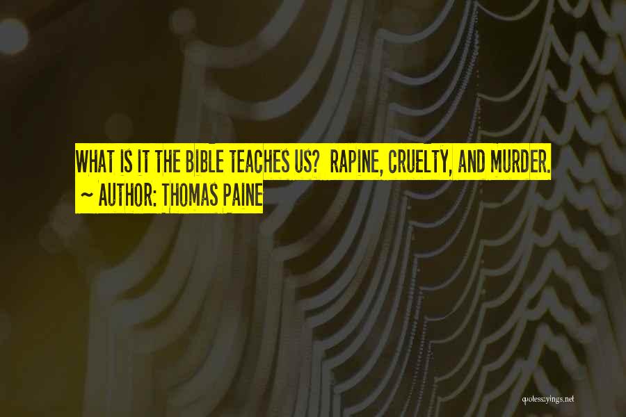 Thomas Paine Quotes: What Is It The Bible Teaches Us? Rapine, Cruelty, And Murder.