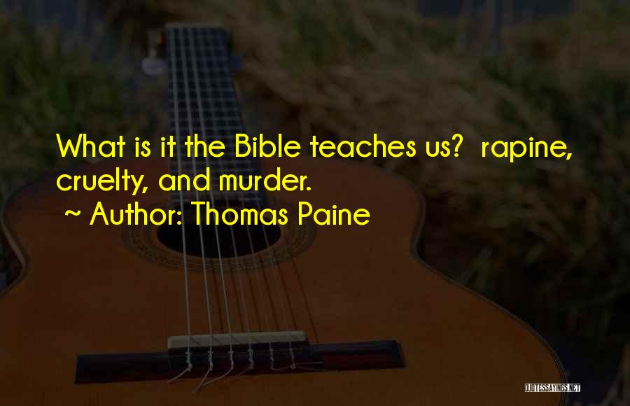 Thomas Paine Quotes: What Is It The Bible Teaches Us? Rapine, Cruelty, And Murder.