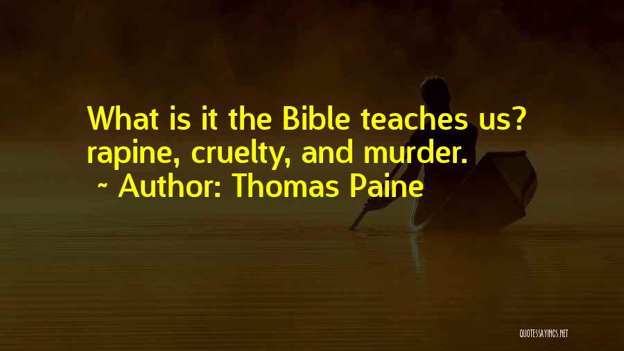 Thomas Paine Quotes: What Is It The Bible Teaches Us? Rapine, Cruelty, And Murder.