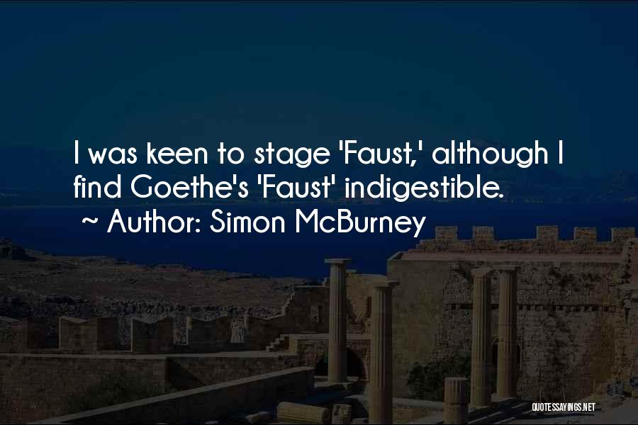 Simon McBurney Quotes: I Was Keen To Stage 'faust,' Although I Find Goethe's 'faust' Indigestible.