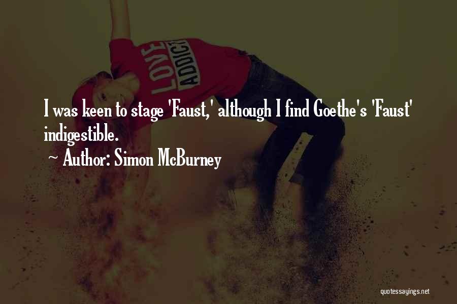 Simon McBurney Quotes: I Was Keen To Stage 'faust,' Although I Find Goethe's 'faust' Indigestible.