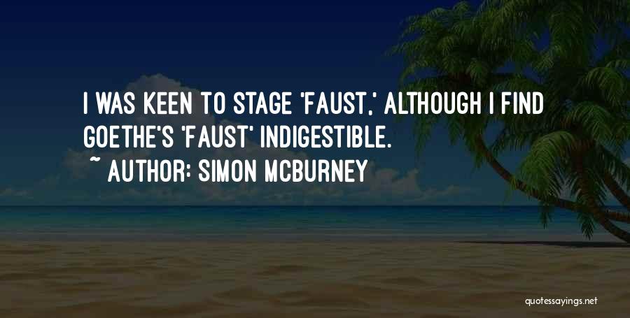 Simon McBurney Quotes: I Was Keen To Stage 'faust,' Although I Find Goethe's 'faust' Indigestible.