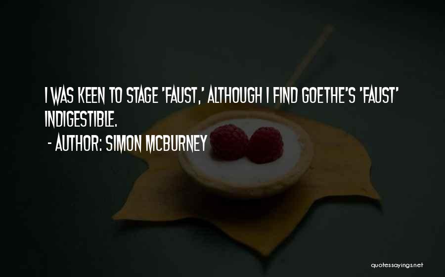 Simon McBurney Quotes: I Was Keen To Stage 'faust,' Although I Find Goethe's 'faust' Indigestible.