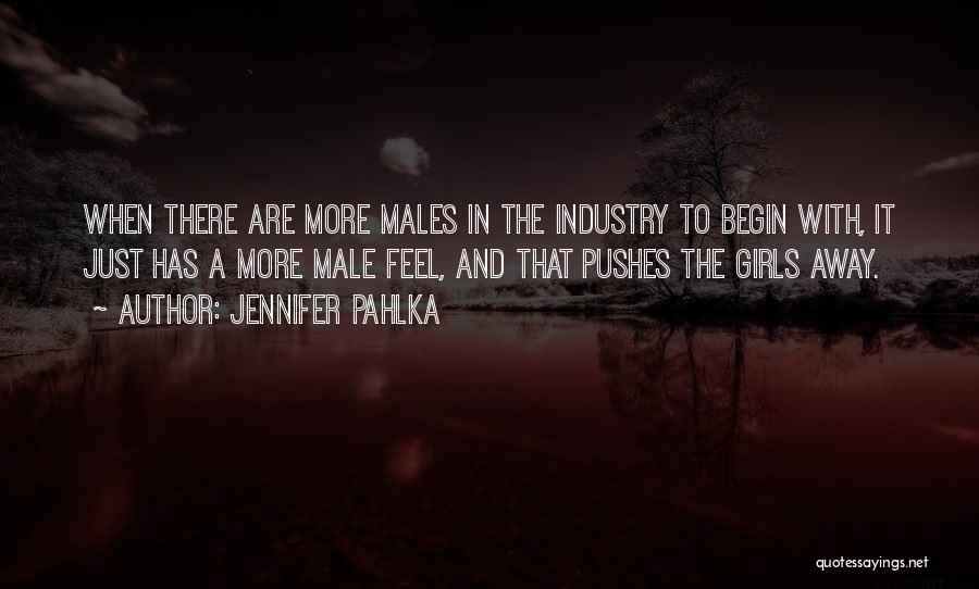 Jennifer Pahlka Quotes: When There Are More Males In The Industry To Begin With, It Just Has A More Male Feel, And That