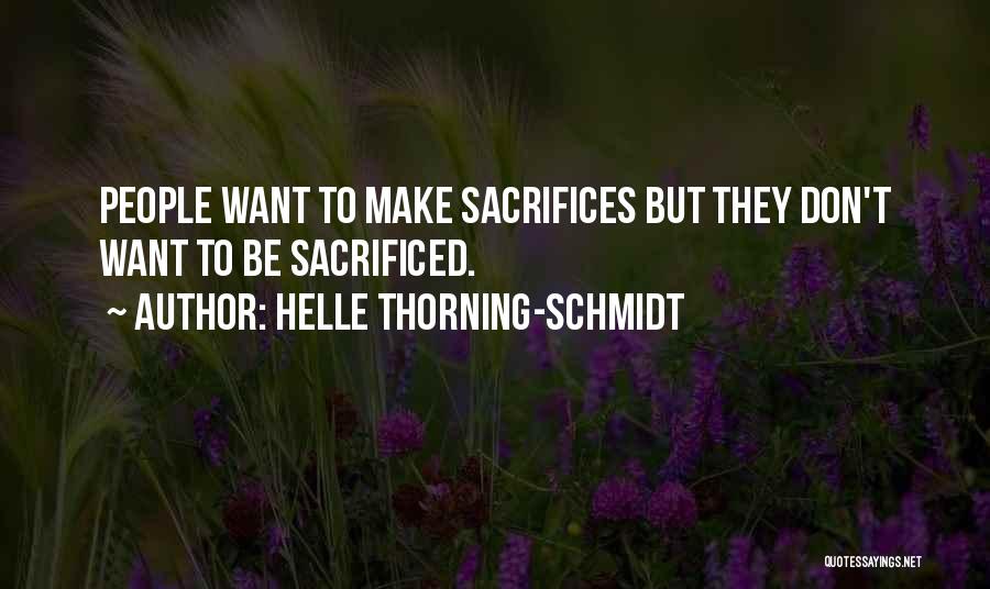 Helle Thorning-Schmidt Quotes: People Want To Make Sacrifices But They Don't Want To Be Sacrificed.